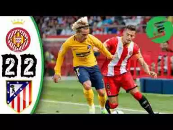 Video: Girona vs Atletico Madrid 2-2 - Highlights & Goals - 19 August 2017